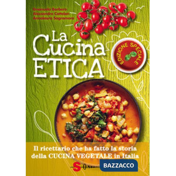 Cucina etica. Il ricettario che ha fatto la storia della cucina vegetale in Italia. Ediz. speciale (La)