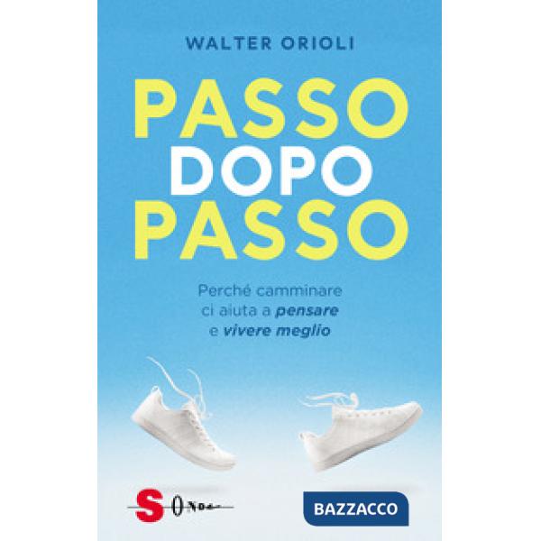 Passo dopo passo. Perché camminare ci aiuta a pensare e vivere meglio