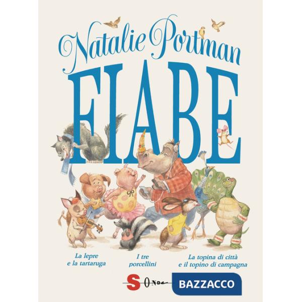 Fiabe: La lepre e la tartaruga-I tre porcellini-La topina di città e il topino di campagna. Ediz. a colori