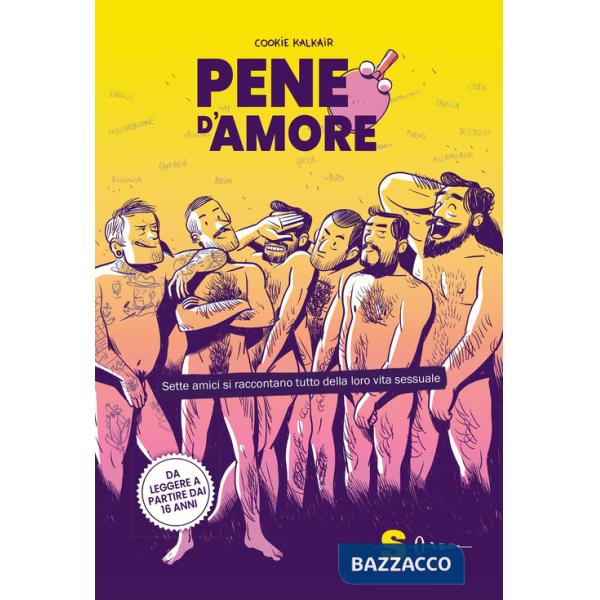 Pene d'amore. Sette amici si raccontano tutto della loro vita sessuale