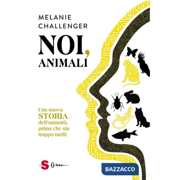Noi, animali. Una nuova storia dell'umanità, prima che sia troppo tardi!