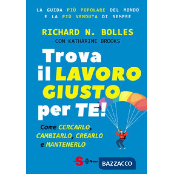 Trova il lavoro giusto per te! Come cercarlo, cambiarlo, crearlo e mantenerlo