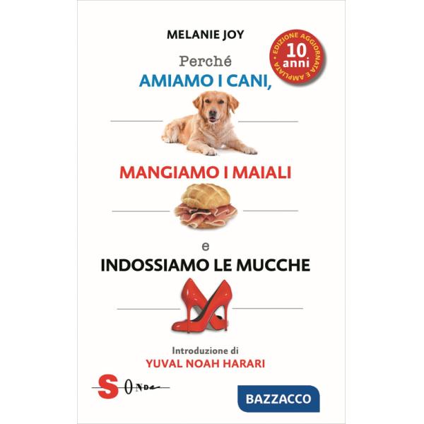 Perché amiamo i cani, mangiamo i maiali e indossiamo le mucche. Ediz. ampliata