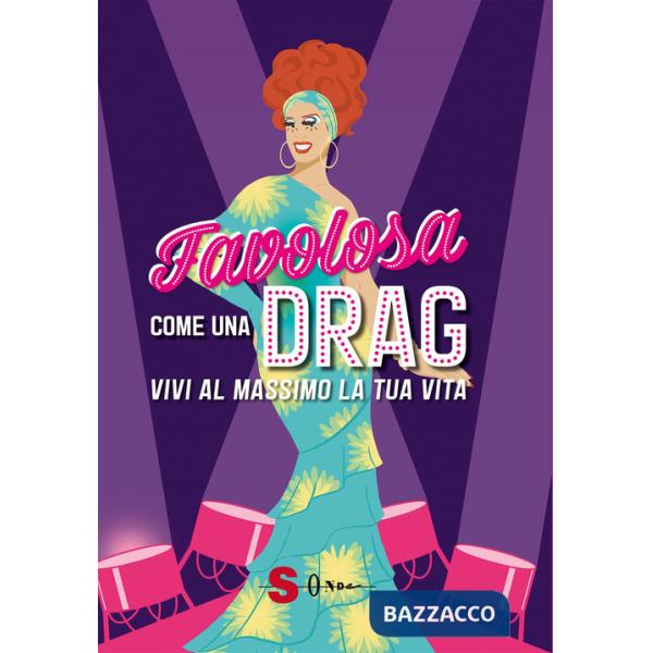 Favolosa come una drag. Vivi al massimo la tua vita. Ediz. a colori