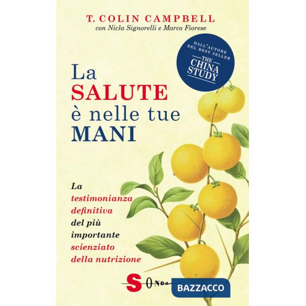 Salute è nelle tue mani. La testimonianza definitiva del più importante scienziato della nutrizione (La)