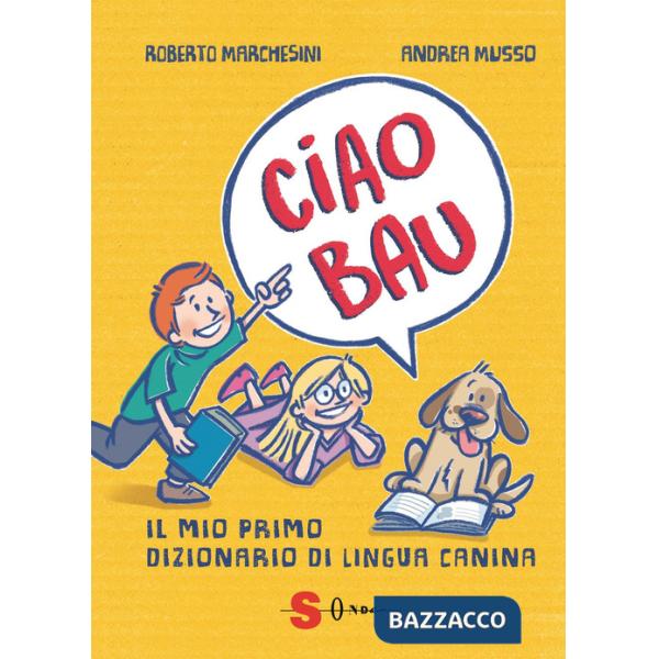 Ciao bau. Il mio primo dizionario di lingua canina