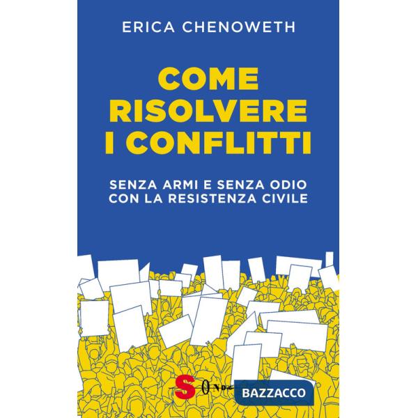 Come risolvere i conflitti. Senza armi e senza odio con la resistenza civile