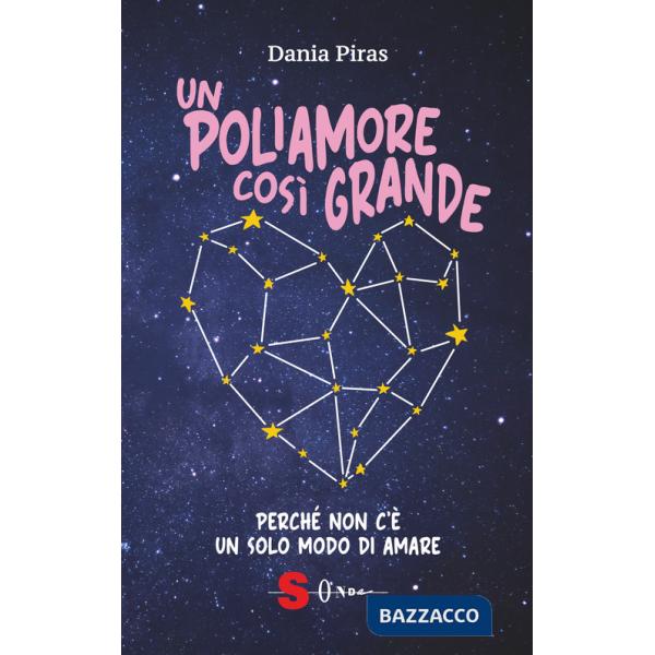 Poliamore così grande. Perché non c'è un solo modo di amare (Un)