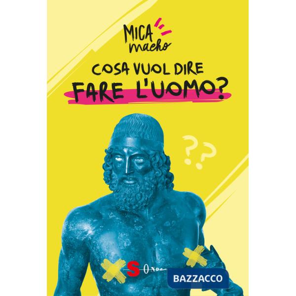 Cosa vuol dire fare l'uomo?