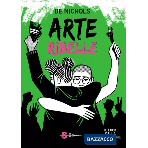 Arte ribelle. Il look della rivoluzione. Ediz. a colori