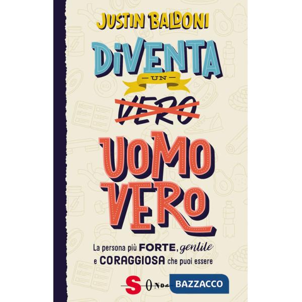 Diventa un uomo vero. La persona più forte, gentile e coraggiosa che puoi essere