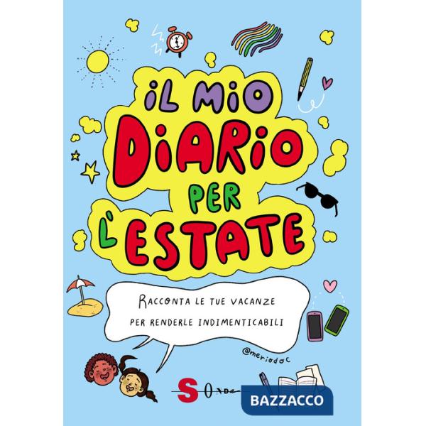 Mio diario per l'estate. Racconta le tue vacanze per renderle indimenticabili (Il)