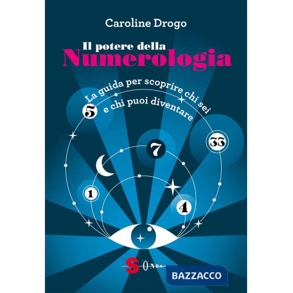 Potere della numerologia. La guida per scoprire chi sei e chi puoi diventare (Il)
