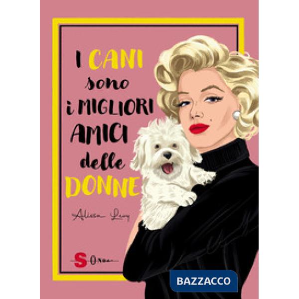 Cani sono i migliori amici delle donne. Ediz. a colori (I)