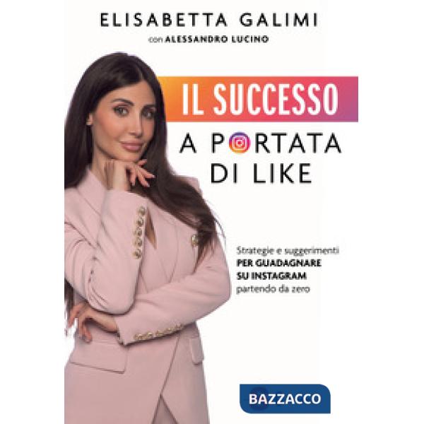 Successo a portata di like. Strategie e suggerimenti per guadagnare su Instagram partendo da zero (Il)