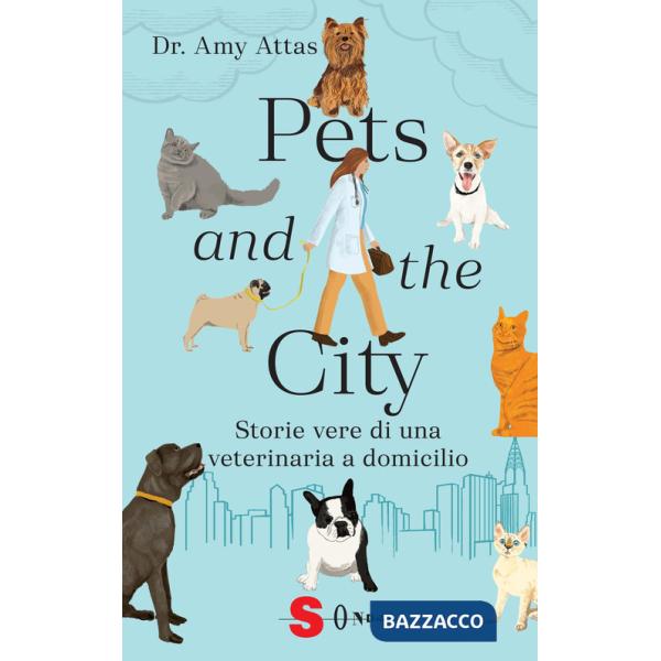 Pets and the city. Storie vere di una veterinaria a domicilio