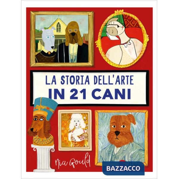 Storia dell'arte in 21 cani. Ediz. a colori (La)