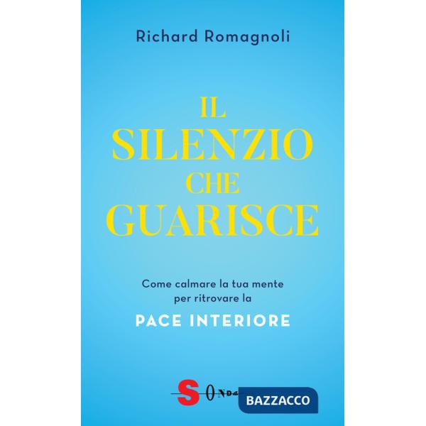 Silenzio che guarisce. Come calmare la tua mente per ritrovare la pace interiore (Il)