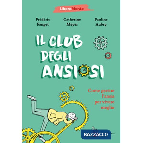 Club degli ansiosi. Come gestire l'ansia per vivere meglio (Il)