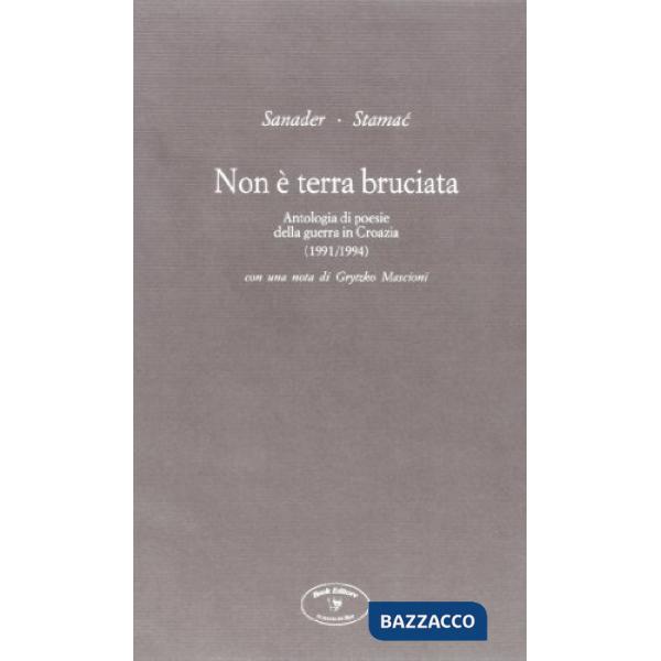 Non è terra bruciata. Antologia di poesie della guerra in Croazia (1991-1994)