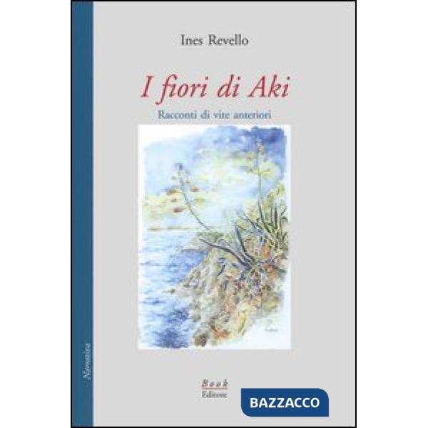 Fiori di Aki. Racconti di vite anteriori (I)