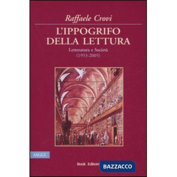 Ippogrifo della lettura. Letteratura e Società (1953-2005) (L')