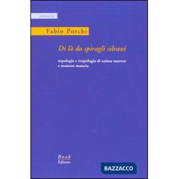 Di là da spiragli silvani. Topologia e tropologia di anima morosa e memore