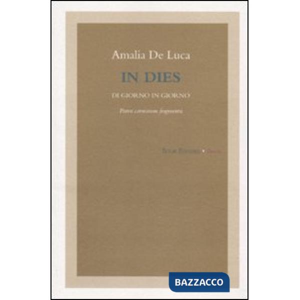 In dies. Di giorno in giorno. Parva carminum fragmenta