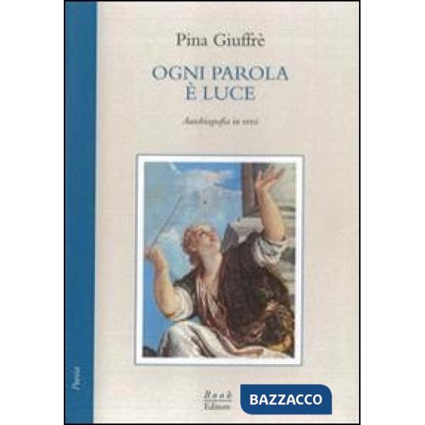 Ogni parola è luce. Autobiografia in versi