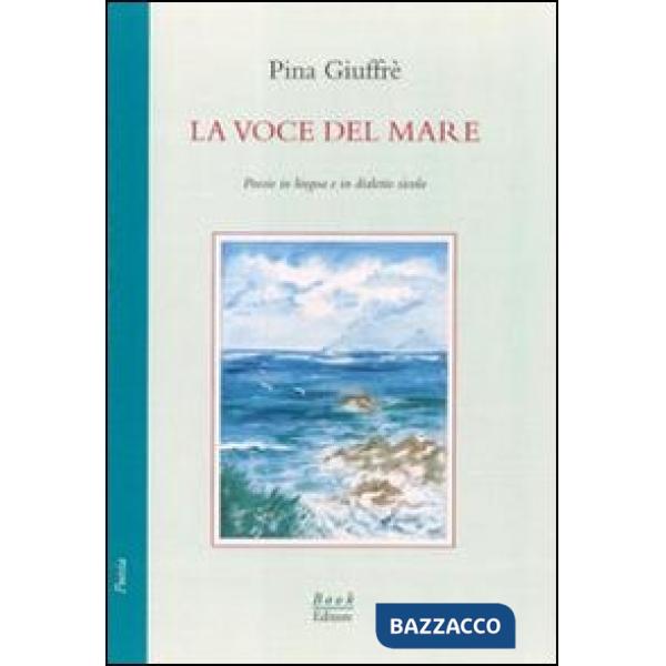 Voce del mare. Poesie in lingua e in dialetto siculo (La)