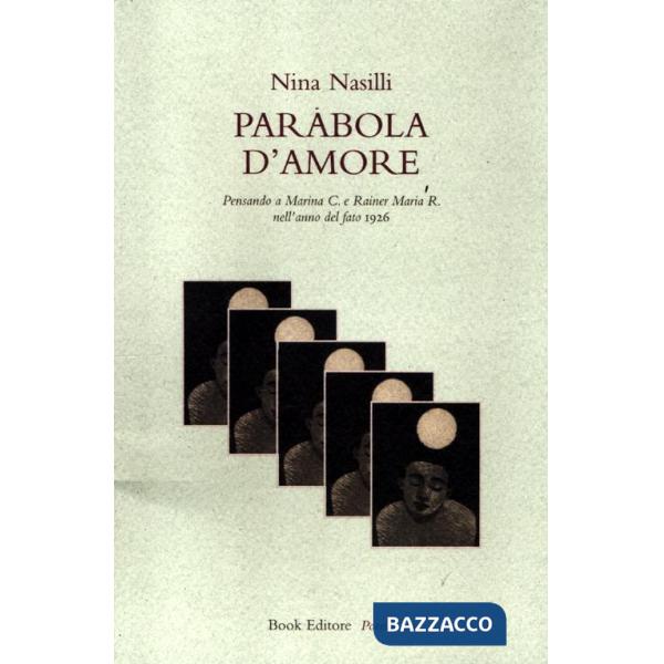 Parabola d'amore. Pensando a Marina C. e Rainer Maria R. nell'anno del fato 1926