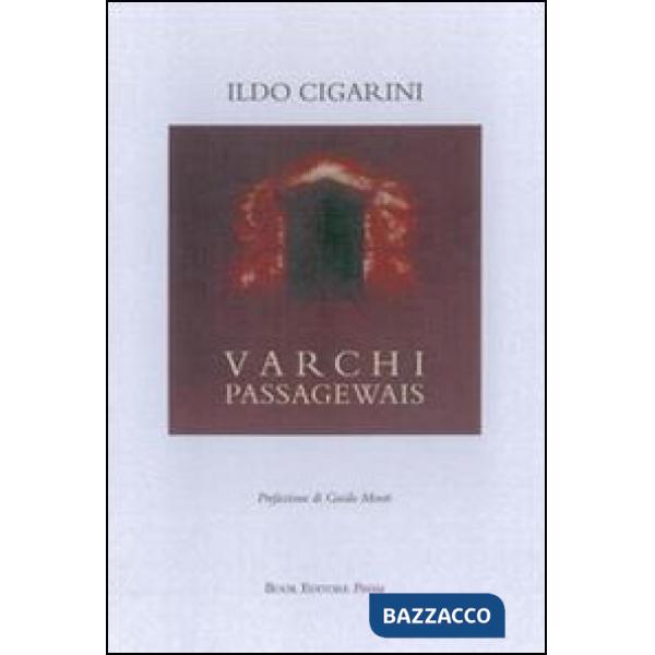 Varchi. Passagewais. Ediz. italiana e inglese