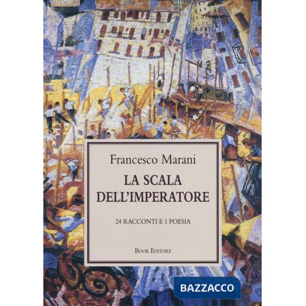Scala dell'imperatore. 24 racconti e 1 poesia (La)
