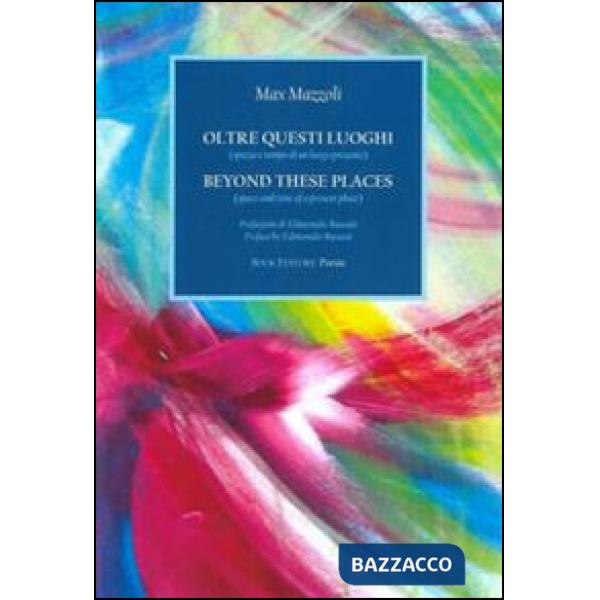Oltre questi luoghi (spazio e tempo di un luogo presente). Ediz. italiana e inglese