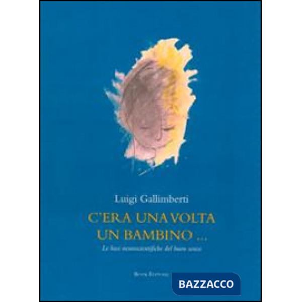 C'era una volta un bambino... Le basi neuroscientifiche del buon senso. Con DVD