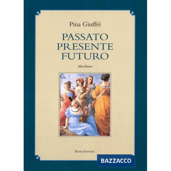 Passato presente futuro. Miscellanea