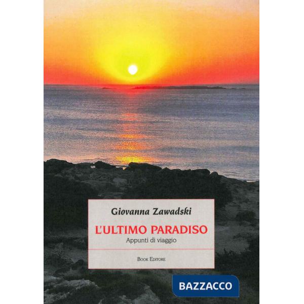 Ultimo paradiso. Appunti di viaggio (L')