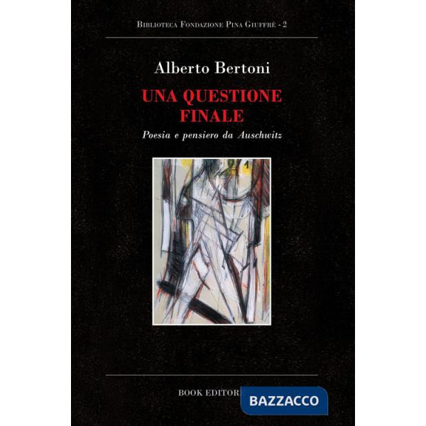 Questione finale. Poesia e pensiero da Auschwitz (Una)