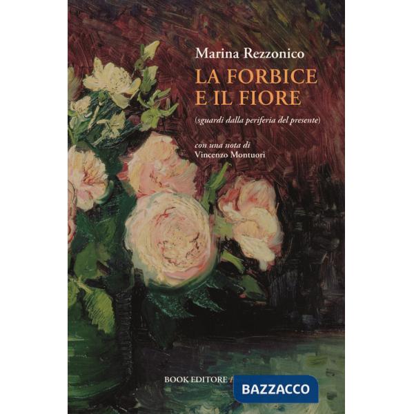 Forbice e il fiore (sguardi dalla periferia del presente) (La)