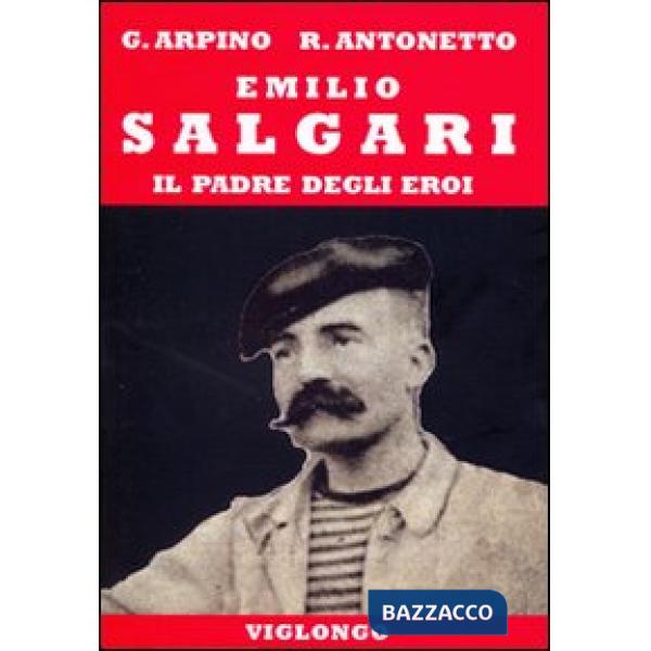 Emilio Salgari. Il padre degli eroi