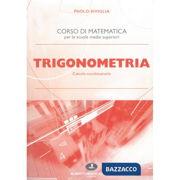 Trigonometria. Calcolo combinatorio. Per le Scuole superiori