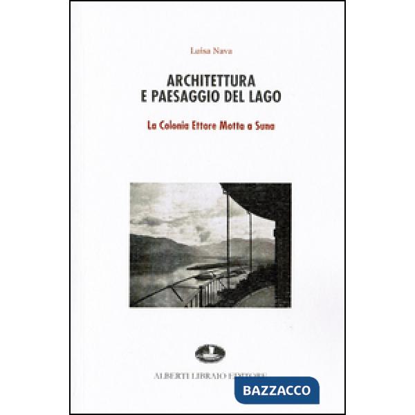 Architettura e paesaggio del lago. La colonia Ettore Motta a Suna