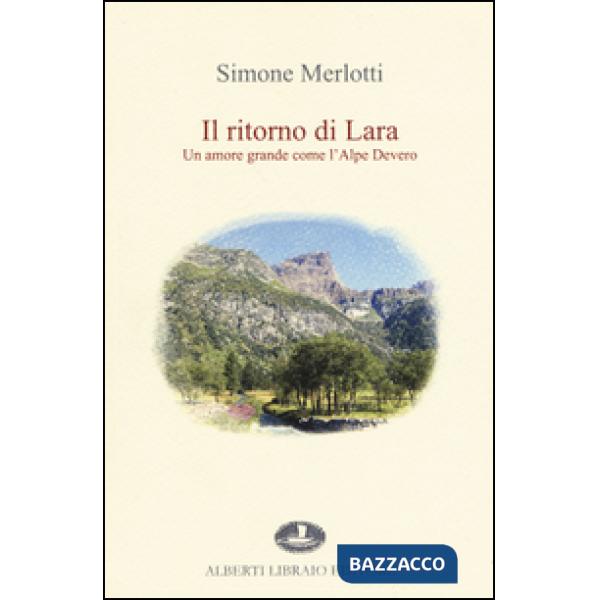 Ritorno di Lara. Un amore grande come l'Alpe Devero (Il)
