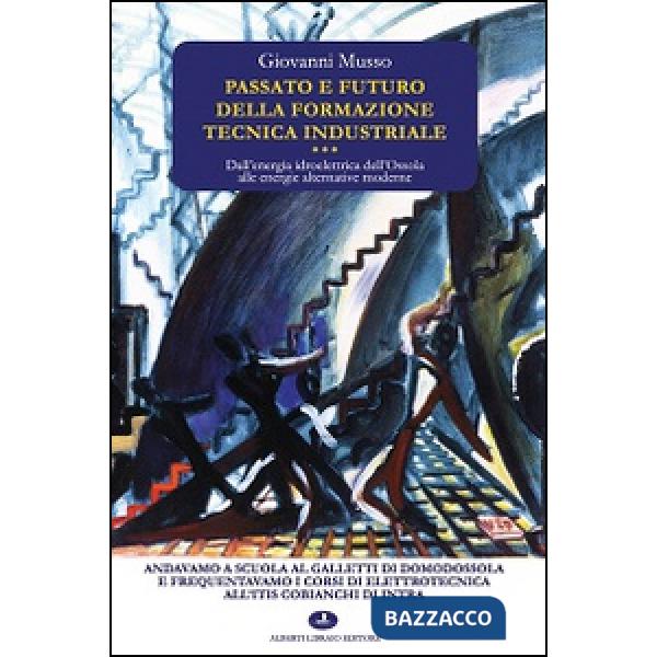 Passato e futuro della formazione tecnica industriale. Dall'energia idroelettrica dell'Ossola alle energie alternative moderne
