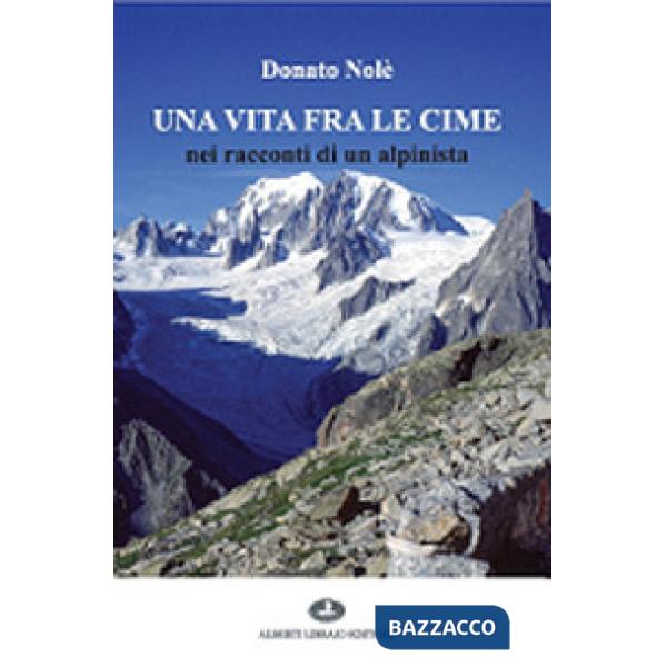 Vita fra le cime nei racconti di un alpinista (Una)