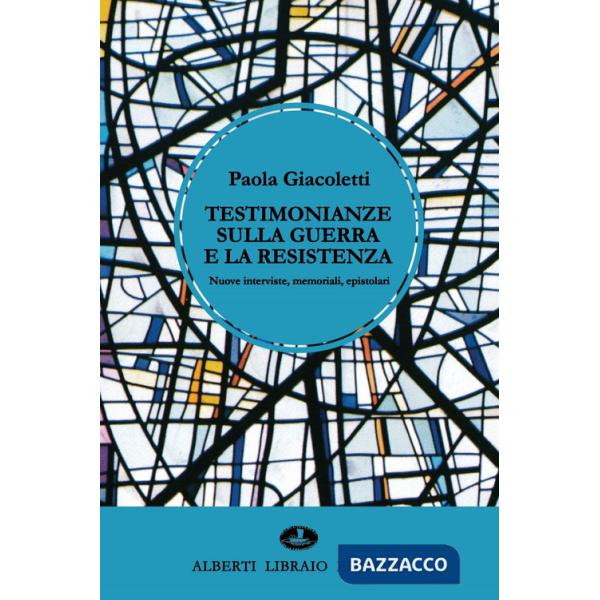 Testimonianze sulla guerra e la Resistenza. Nuove interviste, memoriali, epistolari