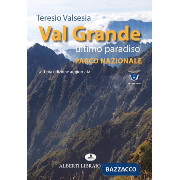 Val Grande ultimo paradiso. Parco nazionale