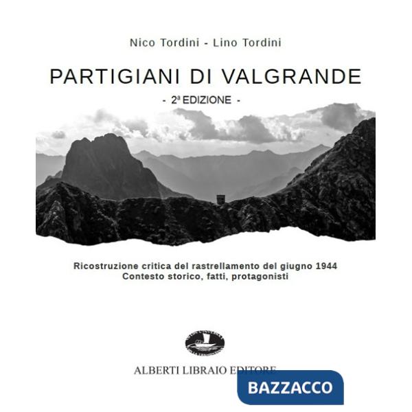 Partigiani di Valgrande. Ricostruzione critica del rastrellamento del giugno 1944. Contesto storico, fatti, protagonisti