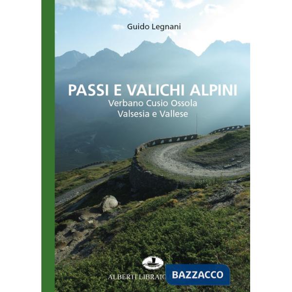 Passi e valichi alpini. Verbano Cusio Ossola, Valsesia e Vallese