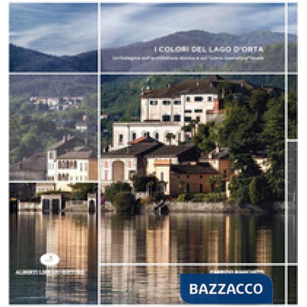 Colori del Lago d'Orta. Un'indagine sull'architettura storica e sul «clima cromatico» locale. Ediz. illustrata (I)